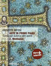 Arte in primo piano. Guida agli autori e alle opere. Con espansione online. Vol. 2: Medioevo