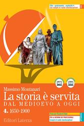 La storia è servita. Dal medioevo a oggi. Con prove per l'esame di Stato. Con e-book. Con espansione online. Vol. 4: 1650-1900