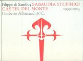 Filippo di Sambuy. Sabaudia Stupinigi Castel del Monte (1999-2005). Ediz. italiana e inglese