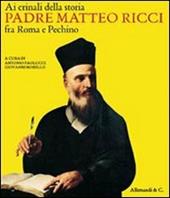Ai crinali della storia. Padre Matteo Ricci fra Roma e Pechino. Catalogo della mostra (Vaticano, 30 ottobre 2009-24 gennaio 2010)
