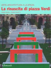 Il rinascita di piazza Verdi. Arte + architettura a La Spezia. Ediz. italiana e inglese