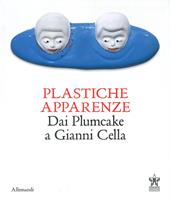 Plastiche apparenze. Dai Plumcake a Gianni Cella. Catalogo della mostra (Milano, 28 maggio-11 luglio 2023). Ediz. bilingue
