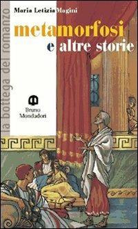 Metamorfosi e altre storie. - Maria Letizia Magini - Libro Edizioni Scolastiche Bruno Mondadori 2002 | Libraccio.it