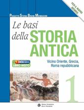 Le basi della storia antica. Con espansione online. Vol. 1: Vicino Oriente, Grecia, Roma repubblicana