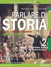 Parlare di storia. Ediz. verde. Con espansione online. Vol. 2: Dall'antico regime alla società di massa