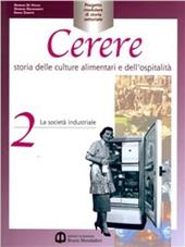 Cerere. Storia delle culture alimentari e dell'ospitalità. Per gli Ist. professionali alberghieri. Vol. 2: La società industriale