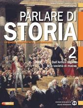 Parlare di storia. Con espansione online. Vol. 2: Dall'antico regime alla società di massa