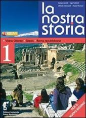 La nostra storia. Con espansione online. Vol. 1: Vicino Oriente, Grecia, Roma repubblicana