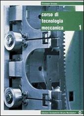 Corso di tecnologia meccanica. e professionali. Con espansione online. Vol. 1