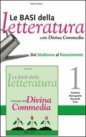 Le basi della letteratura. Con Divina commedia. Vol. 1: dal Medioevo al Rinascimento