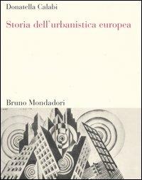 Storia dell'urbanistica europea - Donatella Calabi - Libro Mondadori Bruno 2004, Sintesi | Libraccio.it