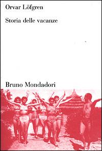 Storia delle vacanze - Orvar Löfgren - Libro Mondadori Bruno 2001, Sintesi | Libraccio.it