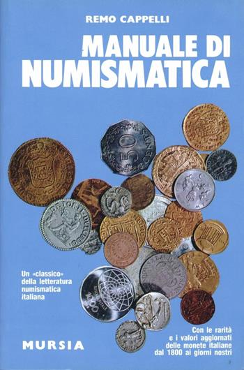 Manuale di numismatica - Remo Cappelli - Libro Ugo Mursia Editore 1990, Il Bivio. Guide e manuali | Libraccio.it