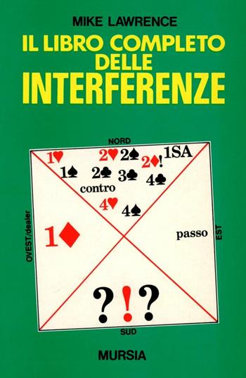 Il libro completo delle interferenze - Mike Lawrence - Libro Ugo Mursia Editore 1991, I giochi. Bridge | Libraccio.it