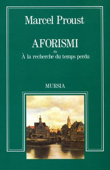 Aforismi da «À la recherche du temps perdu» - Marcel Proust - Libro Ugo Mursia Editore 1992, Sortilegi | Libraccio.it