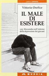 Il male di esistere. Con Alessandra nell'inferno della depressione dei giovani