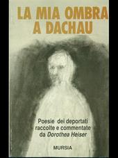 La mia ombra a Dachau. Poesie dei deportati