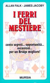 I ferri del mestiere. Cento segreti... Opportunità... Occasioni... Per un bridge migliore!