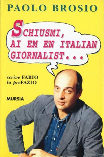 Schiusmi, Ai em en italian giornalist... Avventure di un turista per forza - Paolo Brosio - Libro Ugo Mursia Editore 1997 | Libraccio.it