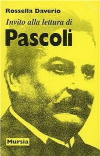 Invito alla lettura di Giovanni Pascoli - Rossella Daverio - Libro Ugo Mursia Editore 1983, Invito alla lettura. Sezione italiana | Libraccio.it