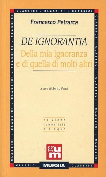 De ignorantia. Della mia ignoranza e di quella di molti altri - Francesco Petrarca - Libro Ugo Mursia Editore 1999 | Libraccio.it