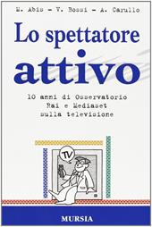 Lo spettatore attivo. 10 anni di osservatorio Rai e Mediaset sulla televisione