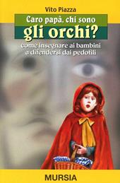 Caro papà, chi sono gli orchi? Come insegnare ai bambini a difendersi dai pedofili