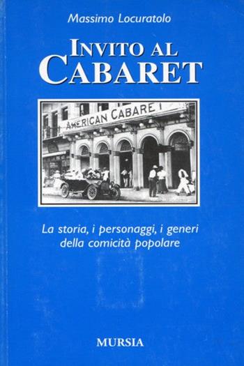 Invito al cabaret. La storia, i personaggi, i generi della comicità popolare - Massimo Locuratolo - Libro Ugo Mursia Editore 2003 | Libraccio.it