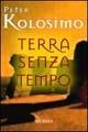 Terra senza tempo - Peter Kolosimo - Libro Ugo Mursia Editore 2004, Testimonianze fra cronaca e storia | Libraccio.it