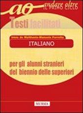 Italiano per gli alunni stranieri del biennio delle Scuole superiori. Testi facilitati