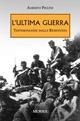 L' ultima guerra. Testimonianze dalla Resistenza