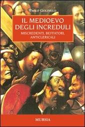 Il Medioevo degli increduli. Miscredenti, beffatori, anticlericali