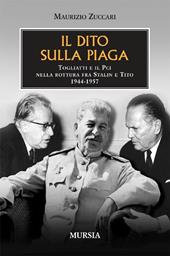 Il dito sulla piaga. Togliatti e il PCI nella rottura fra Stalin e Tito 1944-1957