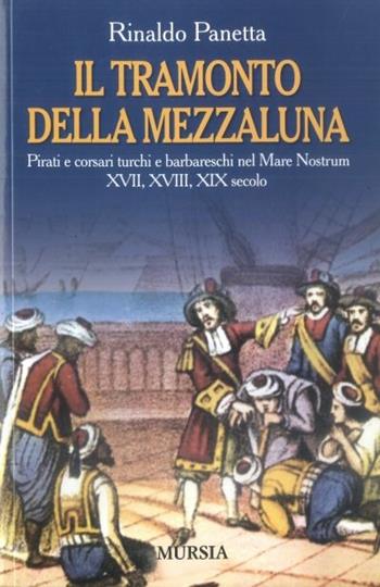 Il tramonto della mezzaluna - Rinaldo Panetta - Libro Ugo Mursia Editore 2007 | Libraccio.it