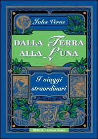 Dalla Terra alla Luna - Jules Verne - Libro Ugo Mursia Editore 2012, Corticelli-Hetzel | Libraccio.it