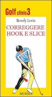 Golf clinic. Vol. 3: Correggere hook e slice.