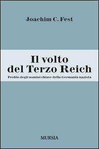 Il volto del Terzo Reich. Profilo degli uomini chiave della Germania nazista - Joachim C. Fest - Libro Ugo Mursia Editore 2011 | Libraccio.it