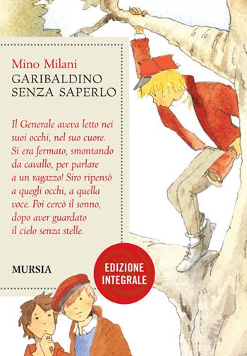 Garibaldino senza saperlo - Mino Milani - Libro Ugo Mursia Editore 2011 | Libraccio.it