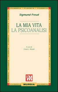 La mia vita-La psicoanalisi - Sigmund Freud - Libro Ugo Mursia Editore 2011, Grande Universale Mursia | Libraccio.it