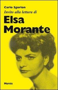 Invito alla lettura di Elsa Morante - Carlo Sgorlon - Libro Ugo Mursia Editore 2012, Invito alla lettura. Sezione italiana | Libraccio.it