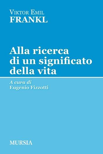 Alla ricerca di un significato della vita - Viktor E. Frankl - Libro Ugo Mursia Editore 2012, Tracce | Libraccio.it