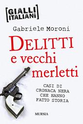 Delitti e vecchi merletti. Casi di cronaca nera che hanno fatto la storia