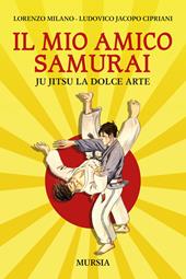 Il mio amico samurai. Ju Jitsu la dolce arte