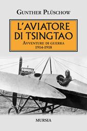 L' aviatore di Tsingtao. Avventure di guerra 1914-1918
