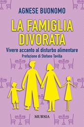 La famiglia divorata. Vivere accanto al disturbo alimentare