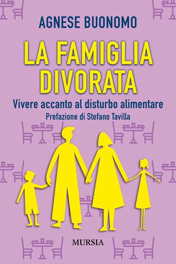 La famiglia divorata. Vivere accanto al disturbo alimentare - Agnese Buonomo - Libro Ugo Mursia Editore 2021, Memoirs | Libraccio.it