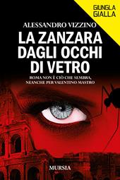 La zanzara dagli occhi di vetro. Roma non è ciò che sembra, neanche per Valentino Mastro