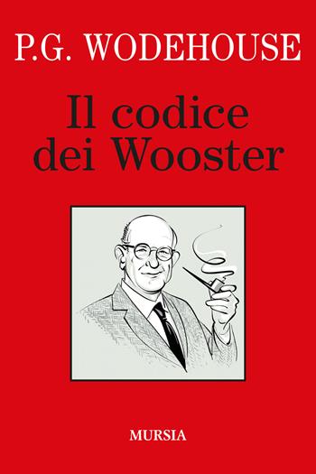Il codice dei Wooster - Pelham G. Wodehouse - Libro Ugo Mursia Editore 2022, I libri di Wodehouse | Libraccio.it
