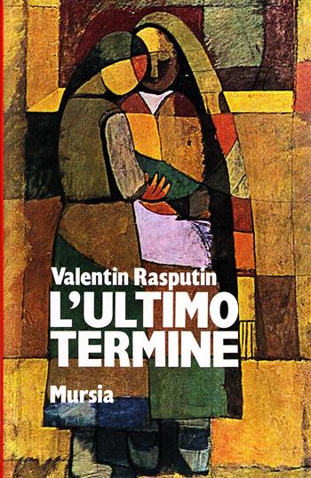 L' ultimo termine - Valentin Rasputin - Libro Ugo Mursia Editore 1975, Narrativa italiana e straniera | Libraccio.it
