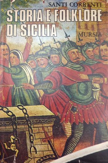 Storia e folklore di Sicilia - Santi Correnti - Libro Ugo Mursia Editore 2022, Storia e documenti. Storie gen. e part. | Libraccio.it